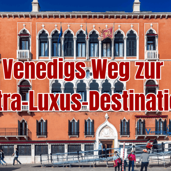 Venedigs Weg zur Ultra-Luxus-Destination